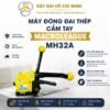 Máy đóng đai thép cầm tay 3in 1 MH32A