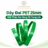 Dây Đai PET 25mm – Giải Pháp Đai Hàng Tải Trọng Lớn
